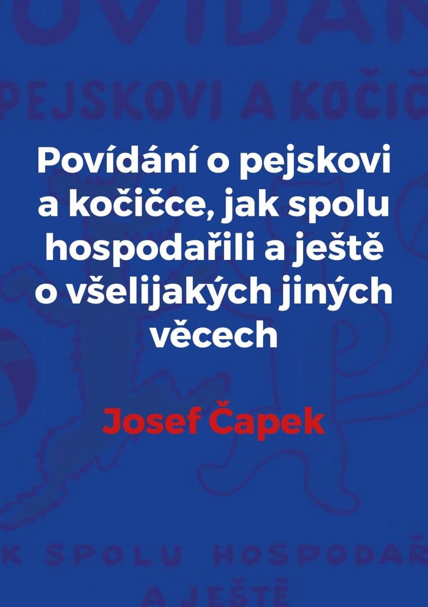 Povídání o pejskovi a kočičce, jak spolu hospodařili a ještě o všelijakých jiných věcech